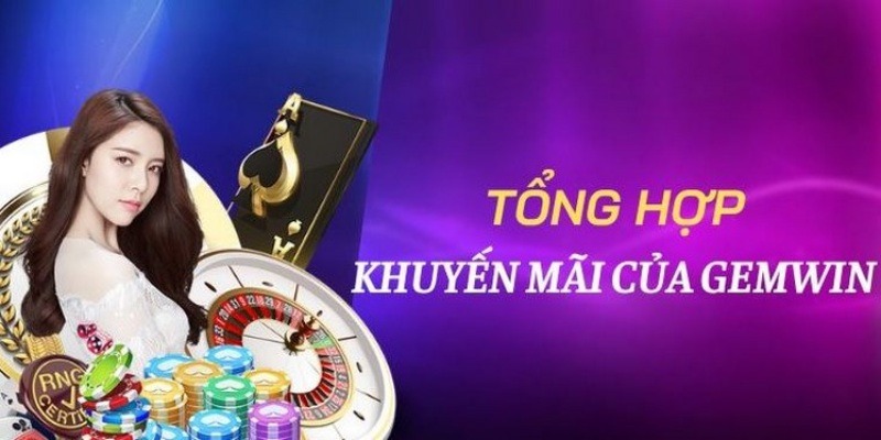 Gemwin - Khuyến Mãi Gemwin Mới Nhất, Đăng Ký Ngay Nhận Quà 1 Khuyến mãi Gemwin
