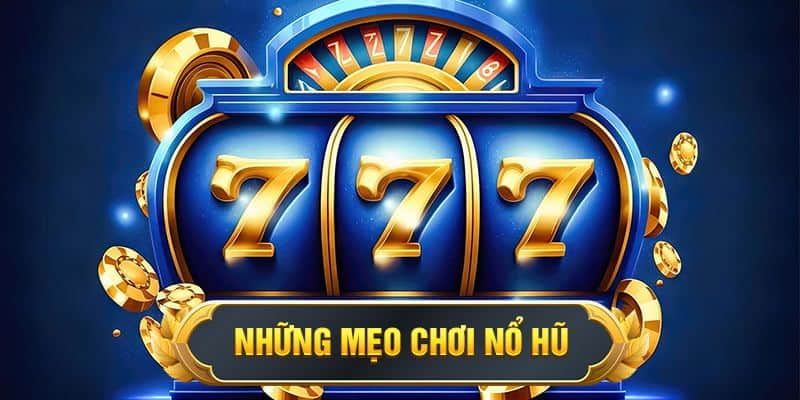 Bỏ túi mẹo cược game nổ hũ uy tín
