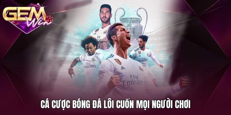 Cá Cược Thể Thao GEMWIN 2 Cá cược bóng đá lôi cuốn mọi người chơi