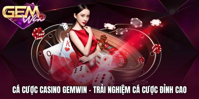 Cá cược casino GEMWIN - Trải nghiệm cá cược đỉnh cao