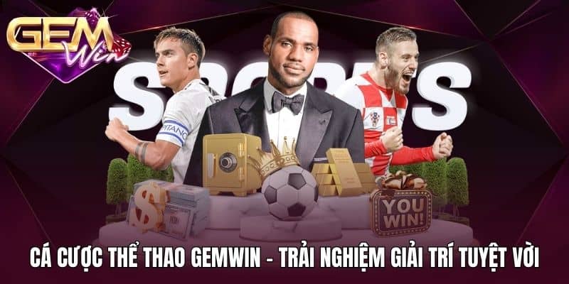 Cá Cược Thể Thao GEMWIN 1 Cá cược thể thao GEMWIN - Trải nghiệm giải trí tuyệt vời