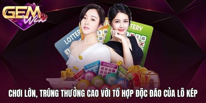 Lô Đề Online Gemwin 3 Chơi lớn, trúng thưởng cao với tổ hợp độc đáo của lô kép
