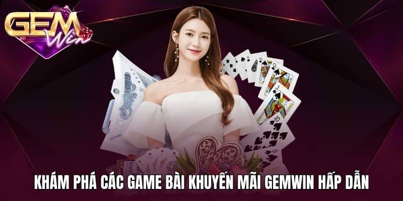 Game Bài Khuyến Mãi Gemwin 1 Khám phá các game bài khuyến mãi Gemwin hấp dẫn