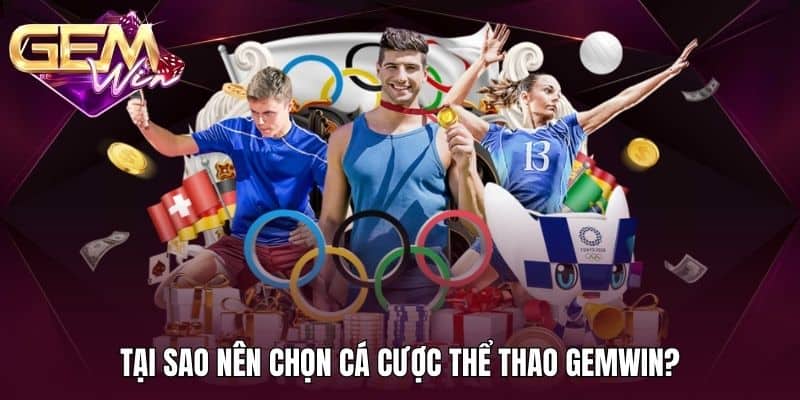 Cá Cược Thể Thao GEMWIN 3 Tại sao nên chọn cá cược thể thao GEMWIN?