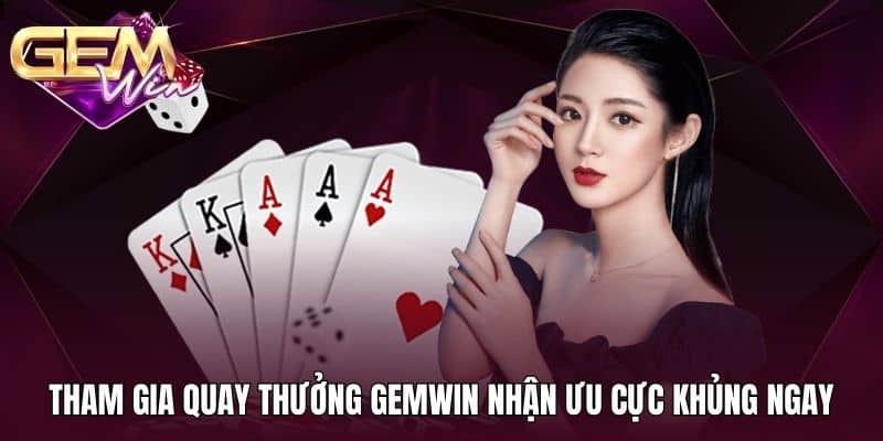 Game Bài Khuyến Mãi Gemwin 2 Tham gia quay thưởng Gemwin nhận ưu cực khủng ngay