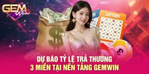Dự Báo Tỷ Lệ Trả Thưởng 3 Miền GEMWIN - Xu Hướng Cá Cược