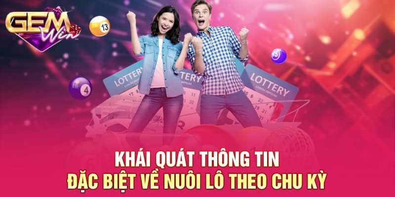 Nuôi Lô Theo Chu Kỳ - Bí Kíp Thành Công Cho Người Chơi GEMWIN 1 Khái quát thông tin đặc biệt về nuôi lô theo chu kỳ