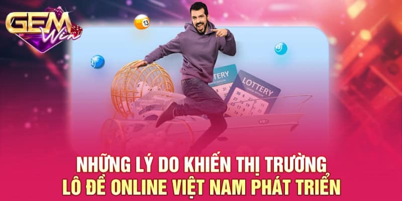 Cùng GEMWIN Phân Tích Thị Trường Lô Đề Online Việt Nam  2 Những lý do khiến thị trường lô đề online Việt Nam phát triển