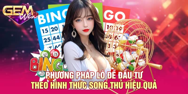 Phương pháp lô đề đầu tư theo hình thức song thủ hiệu quả