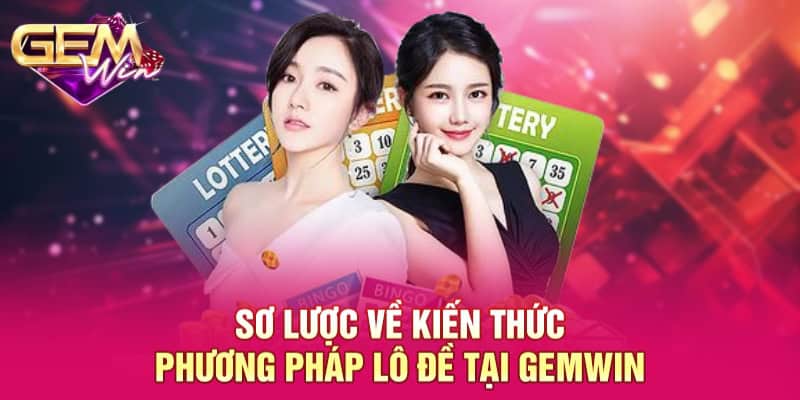 Sơ lược về kiến thức phương pháp lô đề tại GEMWIN