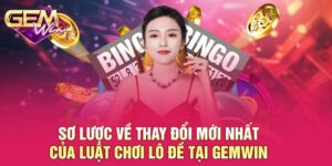 Thay Đổi Mới Nhất Của Luật Chơi Lô Đề Cho Hội Viên GEMWIN