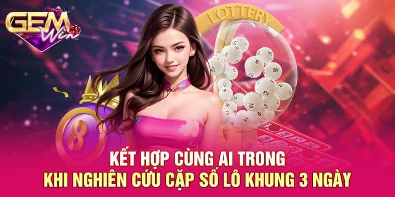 Kết hợp cùng AI trong khi nghiên cứu cặp số lô khung 3 ngày