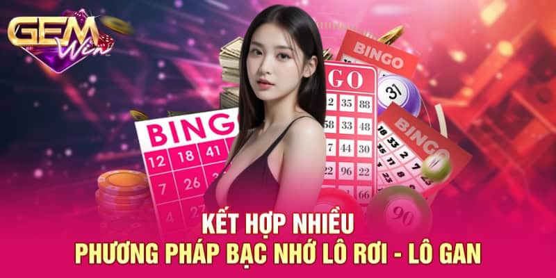 Kết hợp nhiều phương pháp bạc nhớ lô rơi - lô gan