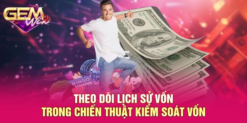 Kiểm Soát Vốn GEMWIN - Kiến Thức Đầu Tư Hiệu Quả Nên Bỏ Túi 4 Theo dõi lịch sử vốn trong chiến thuật kiểm soát vốn