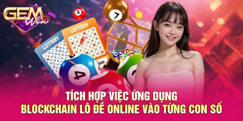 Tích hợp việc ứng dụng blockchain lô đề online vào từng con số